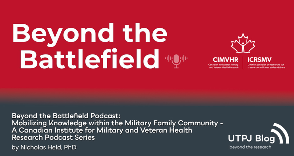 Post image for Beyond the Battlefield Podcast: Mobilizing Knowledge within the Military Family Community —  A Canadian Institute for Military and Veteran Health Research Podcast Series.